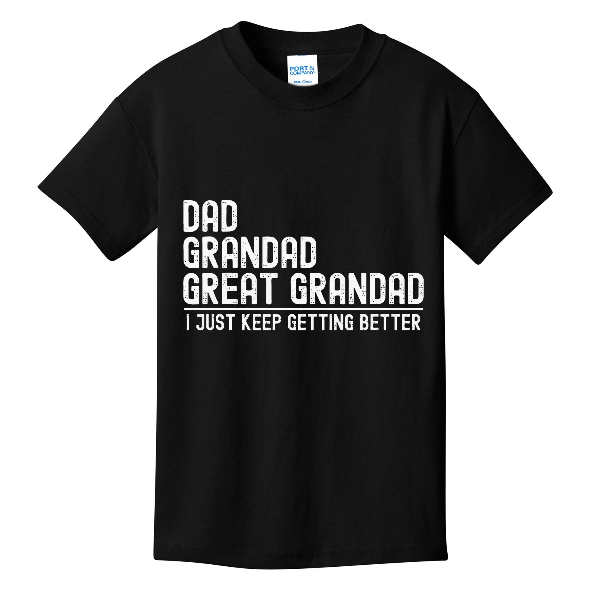 Dad Grandad Great Grandad  I Just Keep Getting Better Kids T-Shirt