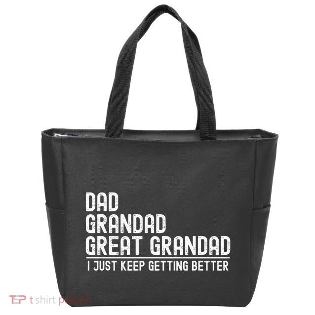 Dad Grandad Great Grandad  I Just Keep Getting Better Zip Tote Bag