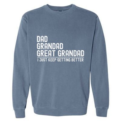 Dad Grandad Great Grandad  I Just Keep Getting Better Garment-Dyed Sweatshirt