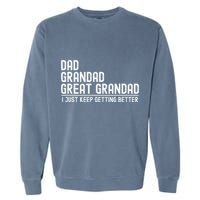 Dad Grandad Great Grandad  I Just Keep Getting Better Garment-Dyed Sweatshirt
