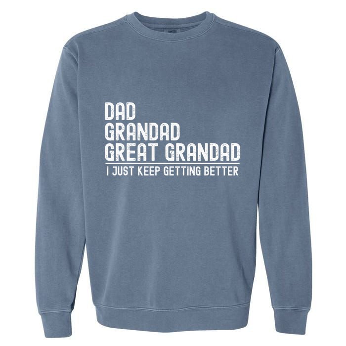 Dad Grandad Great Grandad  I Just Keep Getting Better Garment-Dyed Sweatshirt