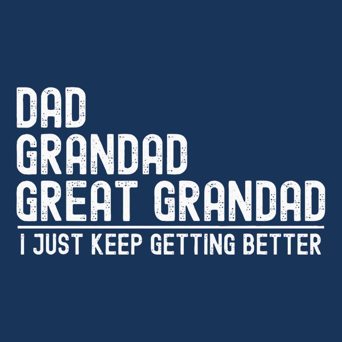 Dad Grandad Great Grandad  I Just Keep Getting Better Infant Baby Jersey Bodysuit