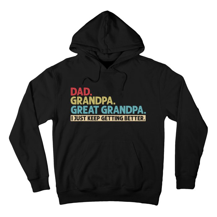 Dad Grandpa Great Grandpa I Just Keep Getting Better Hoodie