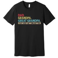 Dad Grandpa Great Grandpa I Just Keep Getting Better Premium T-Shirt