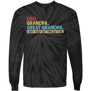 Dad Grandpa Great Grandpa I Just Keep Getting Better Tie-Dye Long Sleeve Shirt