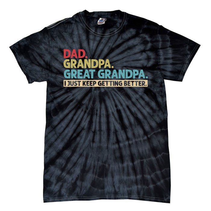 Dad Grandpa Great Grandpa I Just Keep Getting Better Tie-Dye T-Shirt