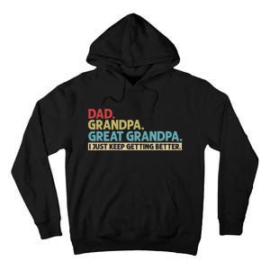 Dad Grandpa Great Grandpa I Just Keep Getting Better Tall Hoodie