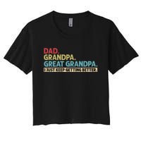 Dad Grandpa Great Grandpa I Just Keep Getting Better Women's Crop Top Tee