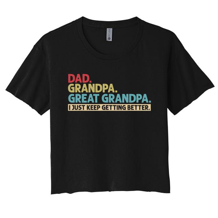 Dad Grandpa Great Grandpa I Just Keep Getting Better Women's Crop Top Tee