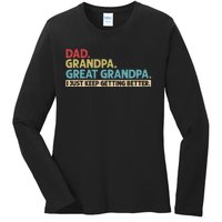 Dad Grandpa Great Grandpa I Just Keep Getting Better Ladies Long Sleeve Shirt