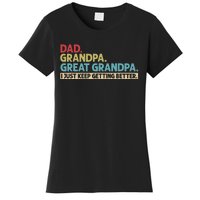 Dad Grandpa Great Grandpa I Just Keep Getting Better Women's T-Shirt