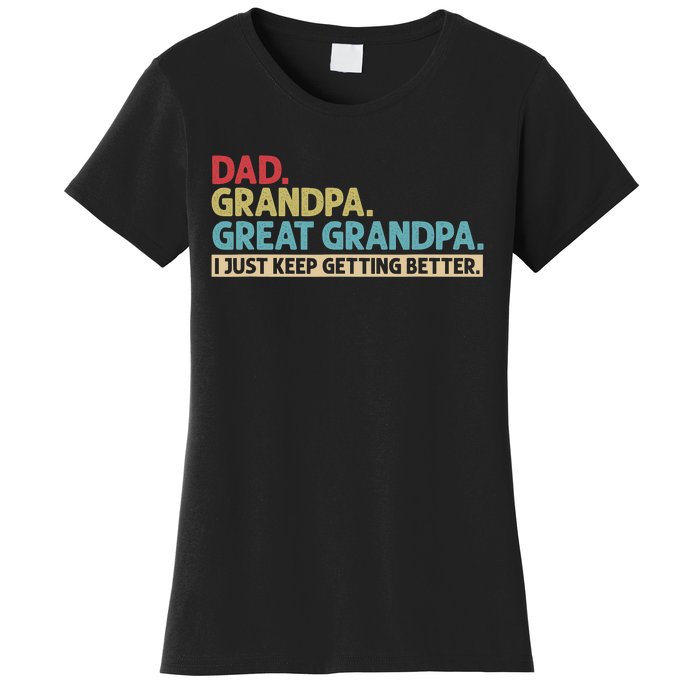 Dad Grandpa Great Grandpa I Just Keep Getting Better Women's T-Shirt