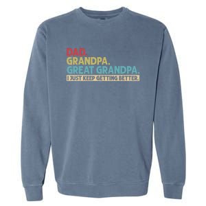 Dad Grandpa Great Grandpa I Just Keep Getting Better Garment-Dyed Sweatshirt