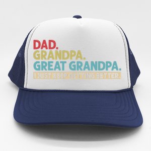 Dad Grandpa Great Grandpa I Just Keep Getting Better Trucker Hat