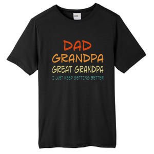 Dad Grandpa Great Grandpa I Just Keep Getting Better Tall Fusion ChromaSoft Performance T-Shirt