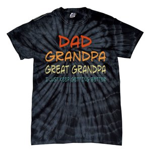 Dad Grandpa Great Grandpa I Just Keep Getting Better Tie-Dye T-Shirt