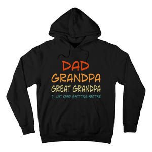 Dad Grandpa Great Grandpa I Just Keep Getting Better Tall Hoodie