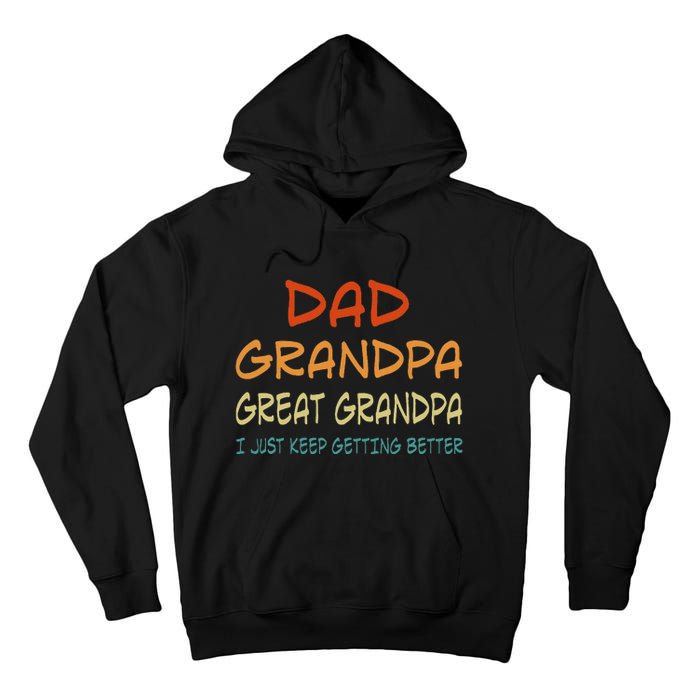 Dad Grandpa Great Grandpa I Just Keep Getting Better Tall Hoodie