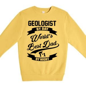 Dad Geologist Gift Geologist By Day Dad At Night Funny Gift Premium Crewneck Sweatshirt