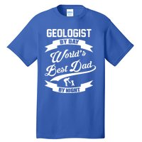 Dad Geologist Gift Geologist By Day Dad At Night Funny Gift Tall T-Shirt