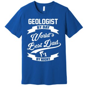 Dad Geologist Gift Geologist By Day Dad At Night Funny Gift Premium T-Shirt