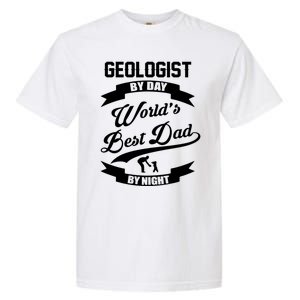 Dad Geologist Gift Geologist By Day Dad At Night Funny Gift Garment-Dyed Heavyweight T-Shirt