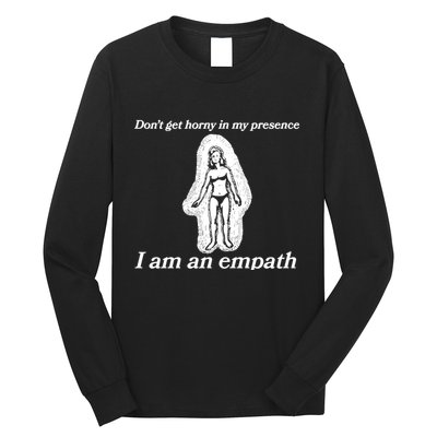 Don’T Get Horny In My Presence I Am An Empath Long Sleeve Shirt
