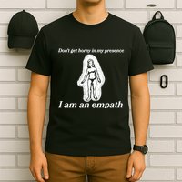 Don’T Get Horny In My Presence I Am An Empath T-Shirt