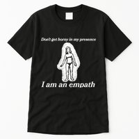 Don’T Get Horny In My Presence I Am An Empath Tall T-Shirt