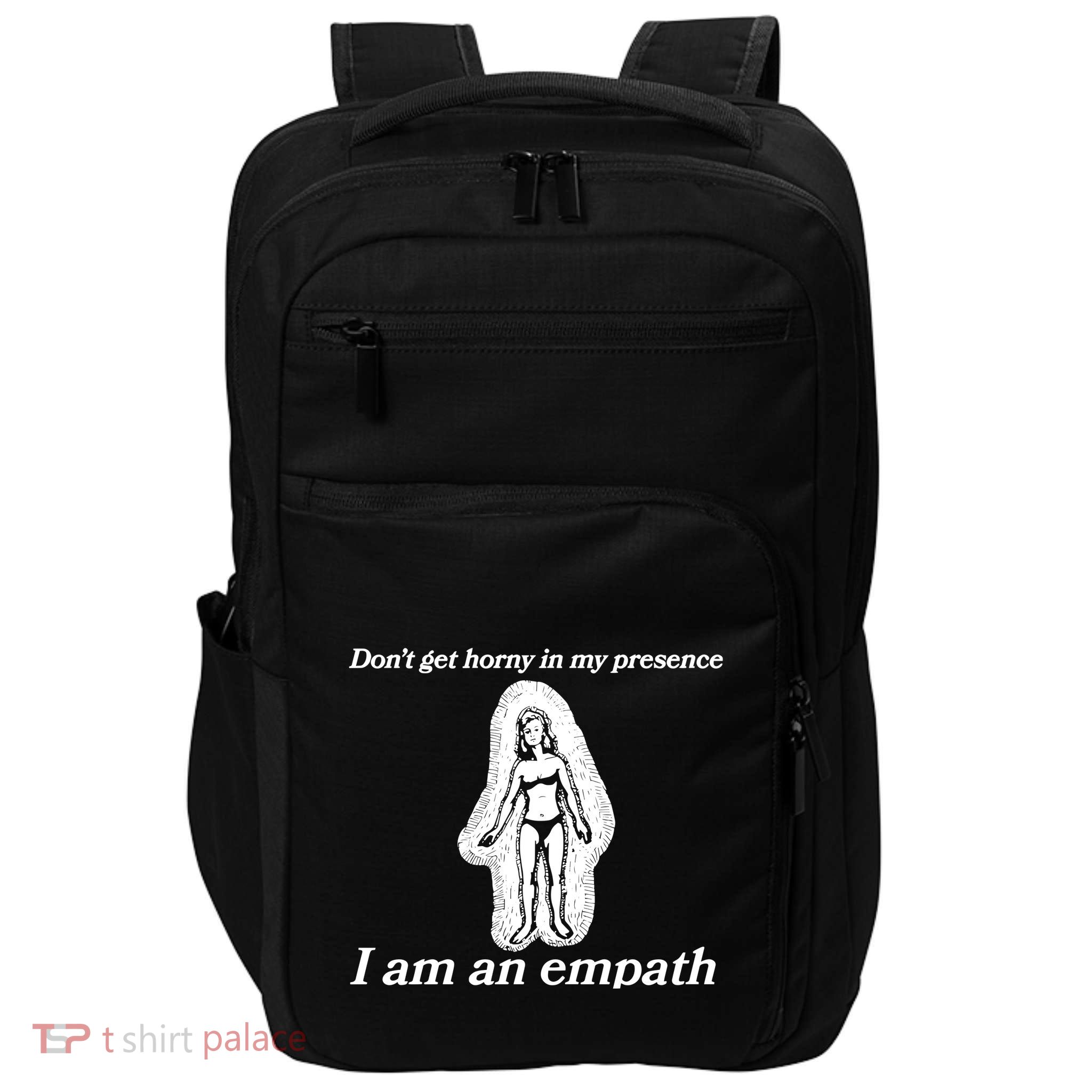 Don’T Get Horny In My Presence I Am An Empath Impact Tech Backpack