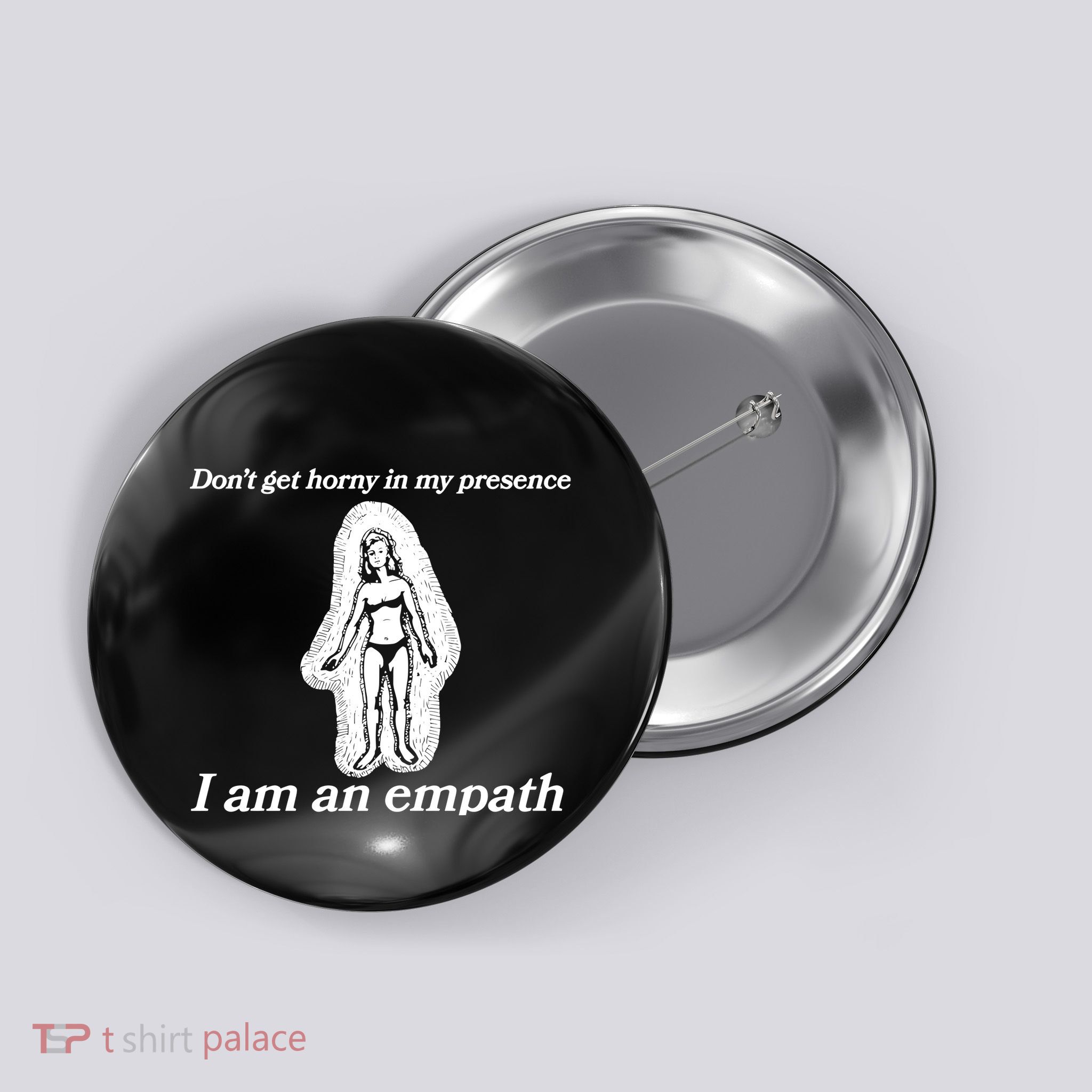 Don’T Get Horny In My Presence I Am An Empath Button