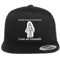 Don’T Get Horny In My Presence I Am An Empath Flatbill Hat