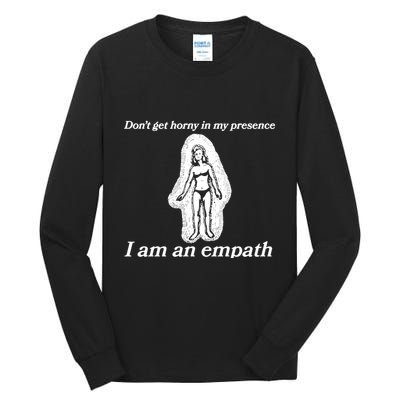 Don’T Get Horny In My Presence I Am An Empath Tall Long Sleeve T-Shirt