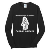 Don’T Get Horny In My Presence I Am An Empath Tall Long Sleeve T-Shirt
