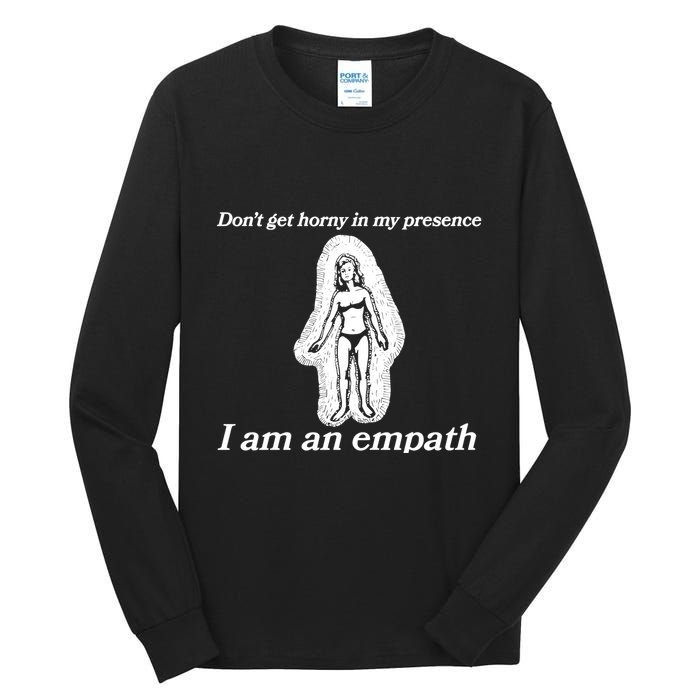 Don’T Get Horny In My Presence I Am An Empath Tall Long Sleeve T-Shirt
