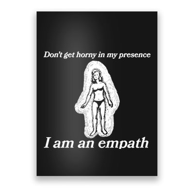 Don’T Get Horny In My Presence I Am An Empath Poster