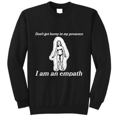 Don’T Get Horny In My Presence I Am An Empath Tall Sweatshirt