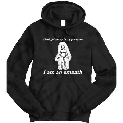 Don’T Get Horny In My Presence I Am An Empath Tie Dye Hoodie