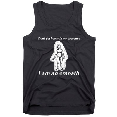 Don’T Get Horny In My Presence I Am An Empath Tank Top