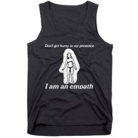 Don’T Get Horny In My Presence I Am An Empath Tank Top