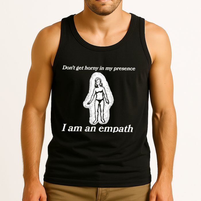 Don’T Get Horny In My Presence I Am An Empath Tank Top