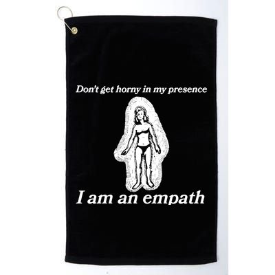 Don’T Get Horny In My Presence I Am An Empath Golf Towel