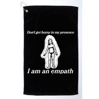 Don’T Get Horny In My Presence I Am An Empath Golf Towel