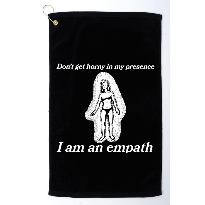 Don’T Get Horny In My Presence I Am An Empath Golf Towel