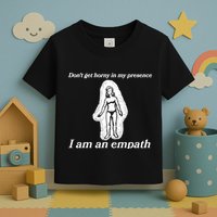 Don’T Get Horny In My Presence I Am An Empath Toddler T-Shirt