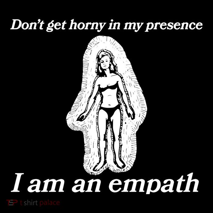 Don’T Get Horny In My Presence I Am An Empath Toddler T-Shirt