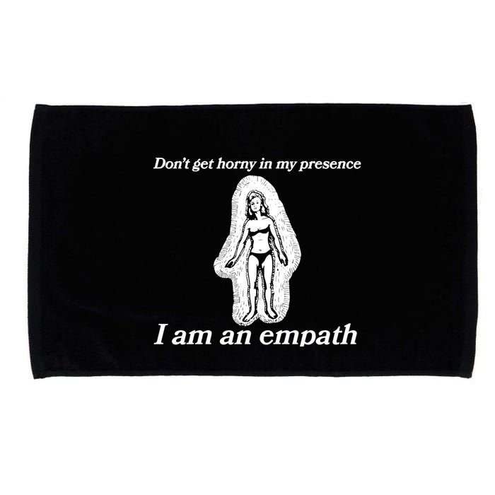 Don’T Get Horny In My Presence I Am An Empath Microfiber Hand Towel