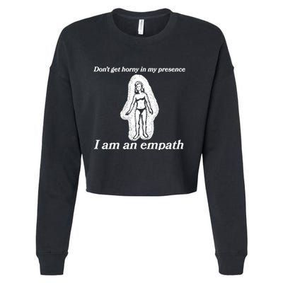 Don’T Get Horny In My Presence I Am An Empath Cropped Pullover Crew