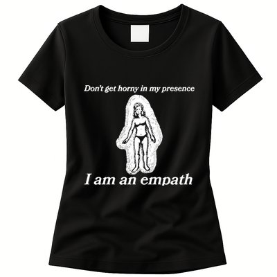 Don’T Get Horny In My Presence I Am An Empath Womens T-Shirt