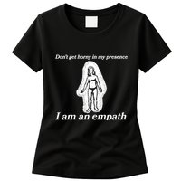 Don’T Get Horny In My Presence I Am An Empath Womens T-Shirt